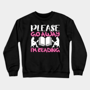 Please Go Away I'm Reading Crewneck Sweatshirt